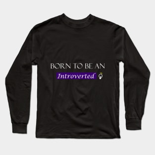 Born to be an introverted Long Sleeve T-Shirt